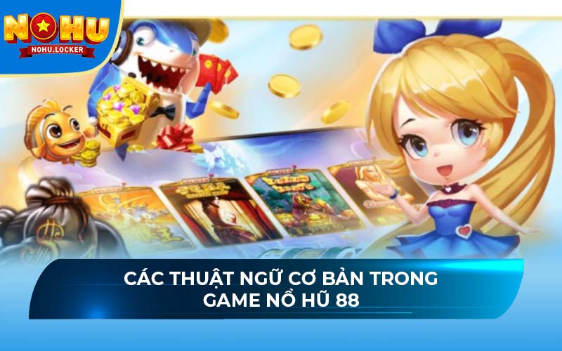 Các thuật ngữ cơ bản trong game Nổ Hũ 88