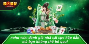 Nohu Win - Cổng game nổ hũ đổi thưởng không thể bỏ lỡ 2025
